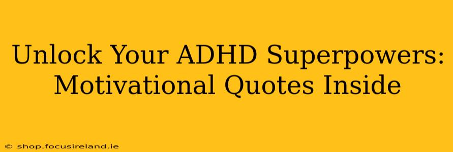 Unlock Your ADHD Superpowers: Motivational Quotes Inside