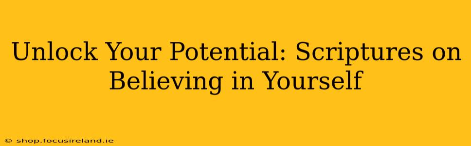 Unlock Your Potential: Scriptures on Believing in Yourself