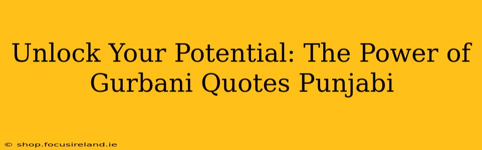 Unlock Your Potential: The Power of Gurbani Quotes Punjabi