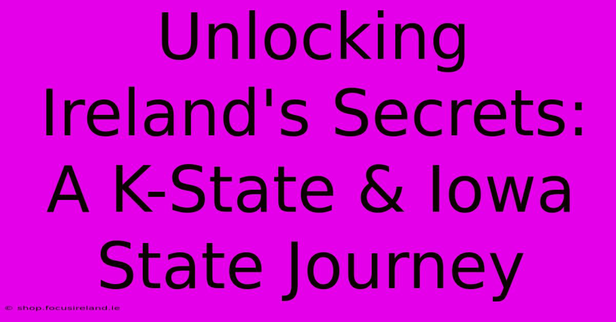 Unlocking Ireland's Secrets: A K-State & Iowa State Journey