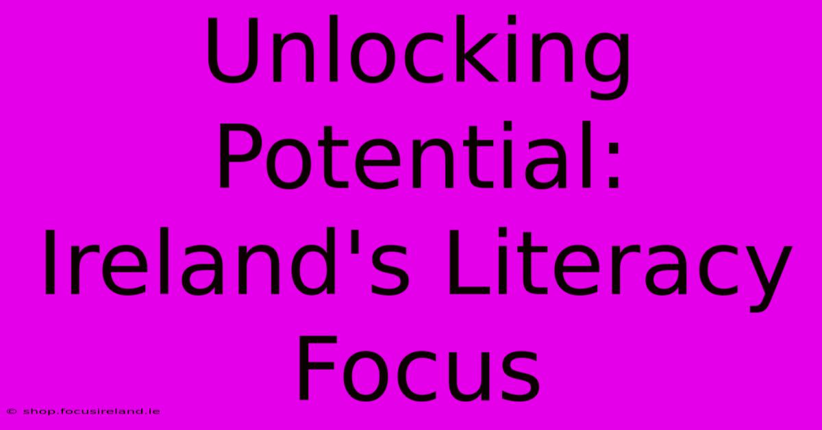 Unlocking Potential: Ireland's Literacy Focus