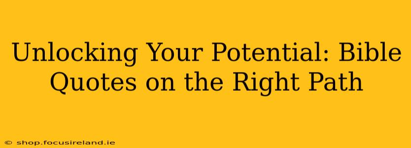 Unlocking Your Potential: Bible Quotes on the Right Path