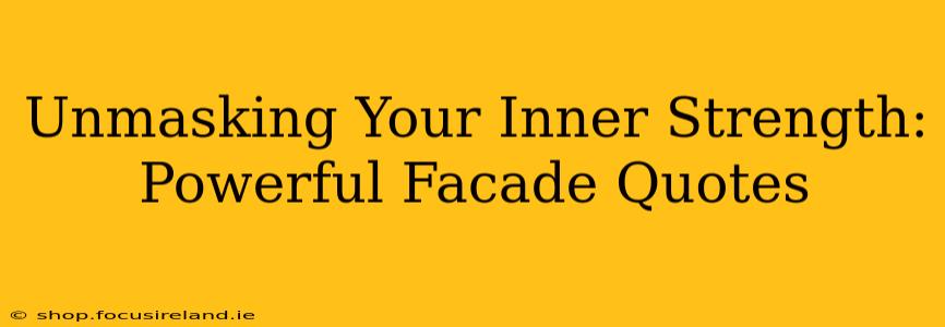 Unmasking Your Inner Strength: Powerful Facade Quotes