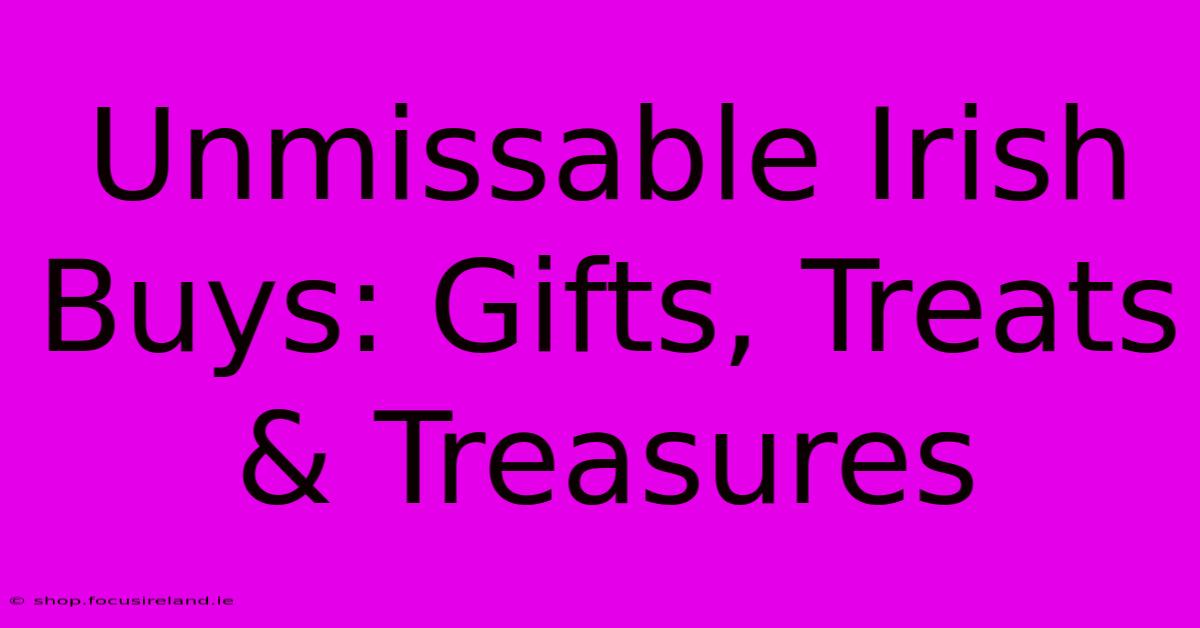 Unmissable Irish Buys: Gifts, Treats & Treasures