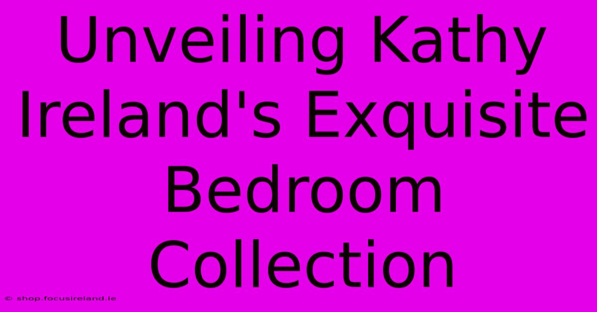 Unveiling Kathy Ireland's Exquisite Bedroom Collection