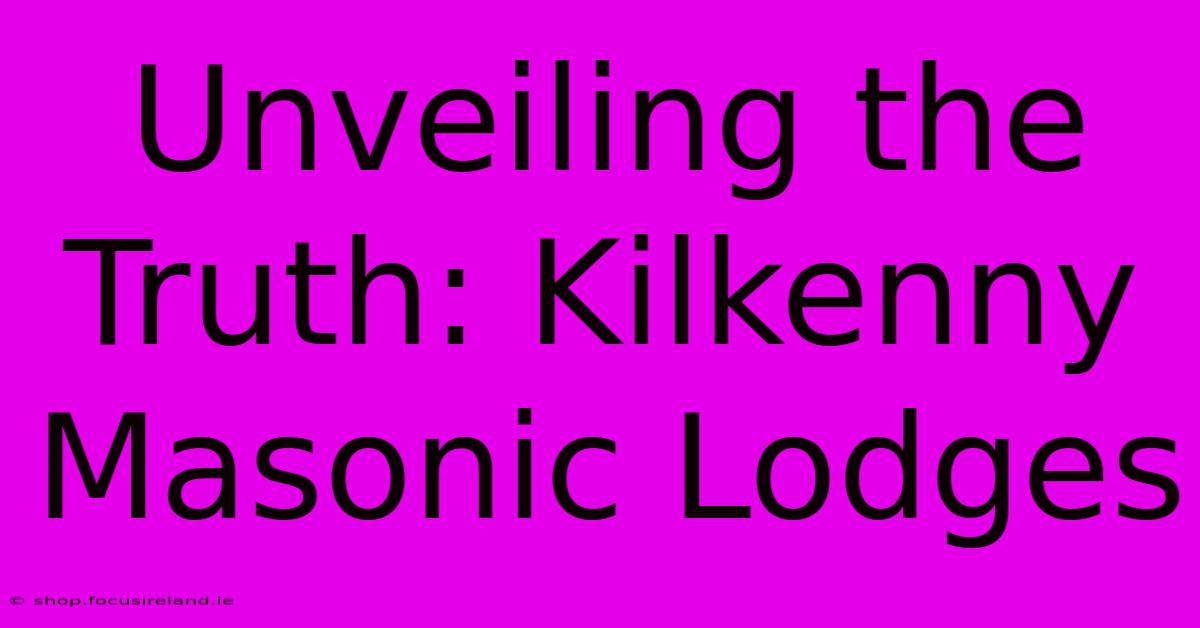 Unveiling The Truth: Kilkenny Masonic Lodges