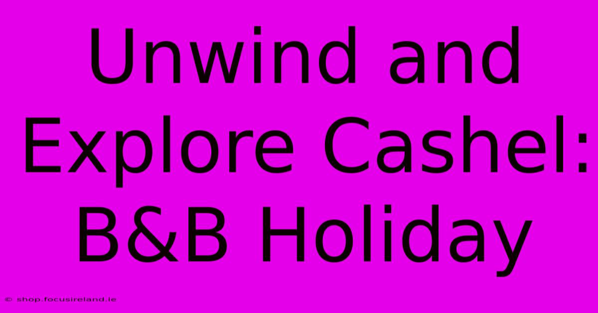 Unwind And Explore Cashel: B&B Holiday