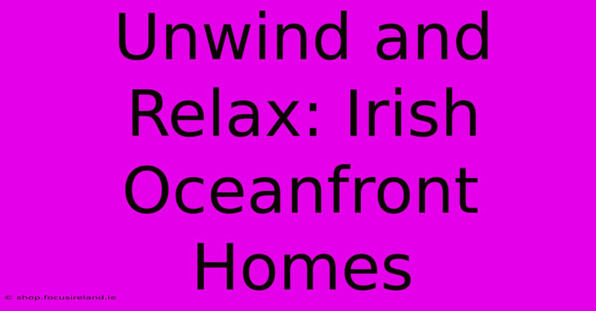 Unwind And Relax: Irish Oceanfront Homes