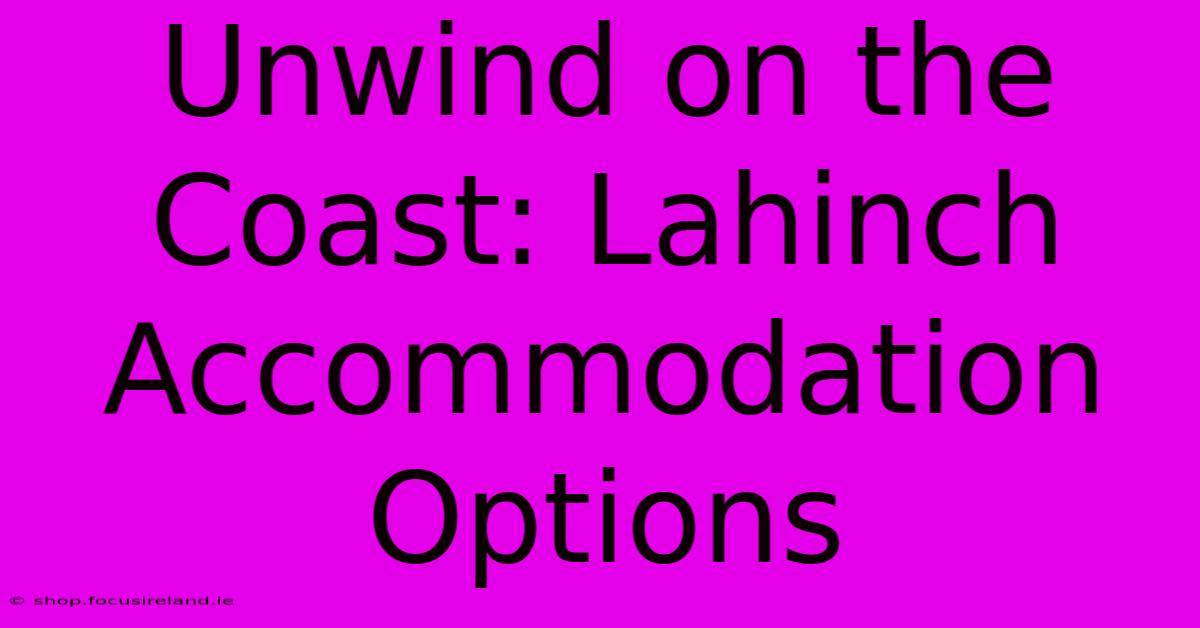 Unwind On The Coast: Lahinch Accommodation Options