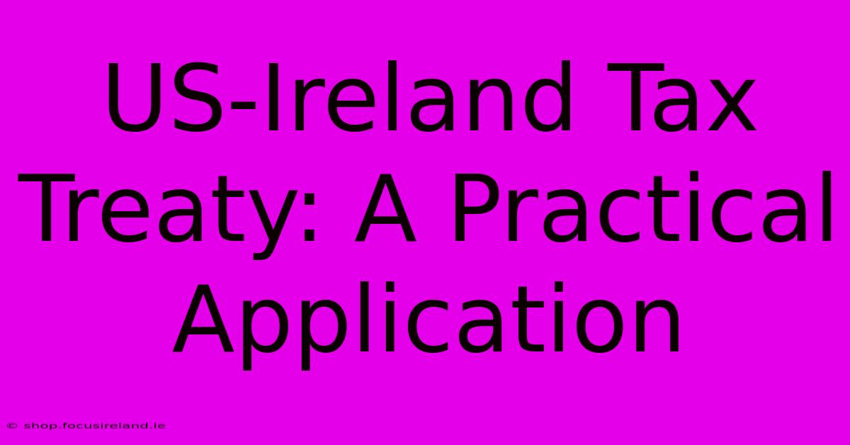 US-Ireland Tax Treaty: A Practical Application