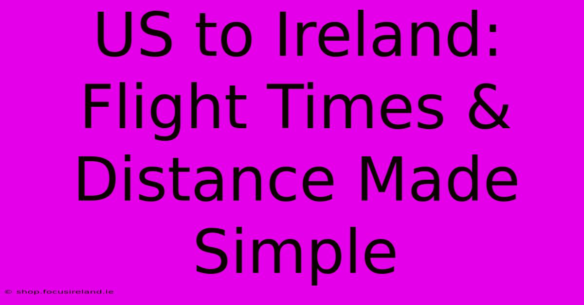 US To Ireland: Flight Times & Distance Made Simple