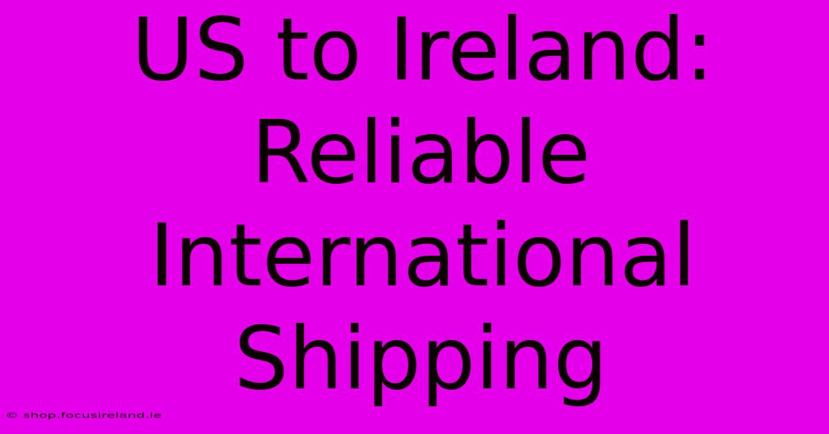 US To Ireland:  Reliable International Shipping