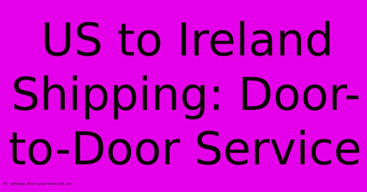 US To Ireland Shipping: Door-to-Door Service