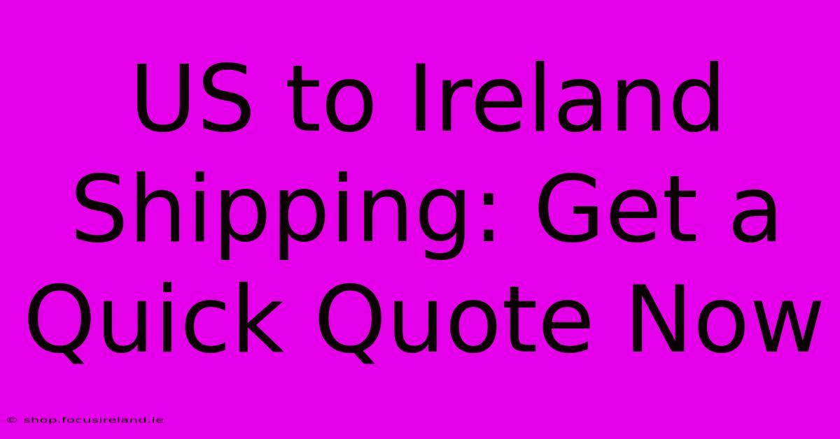 US To Ireland Shipping: Get A Quick Quote Now