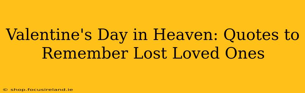 Valentine's Day in Heaven: Quotes to Remember Lost Loved Ones