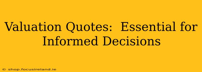 Valuation Quotes:  Essential for Informed Decisions