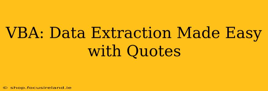 VBA: Data Extraction Made Easy with Quotes