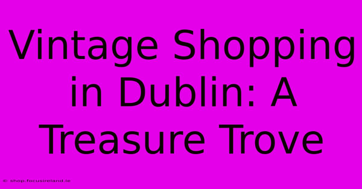 Vintage Shopping In Dublin: A Treasure Trove