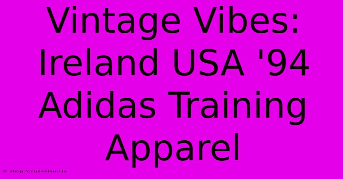 Vintage Vibes: Ireland USA '94 Adidas Training Apparel