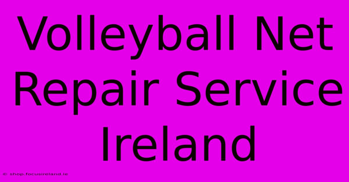 Volleyball Net Repair Service Ireland