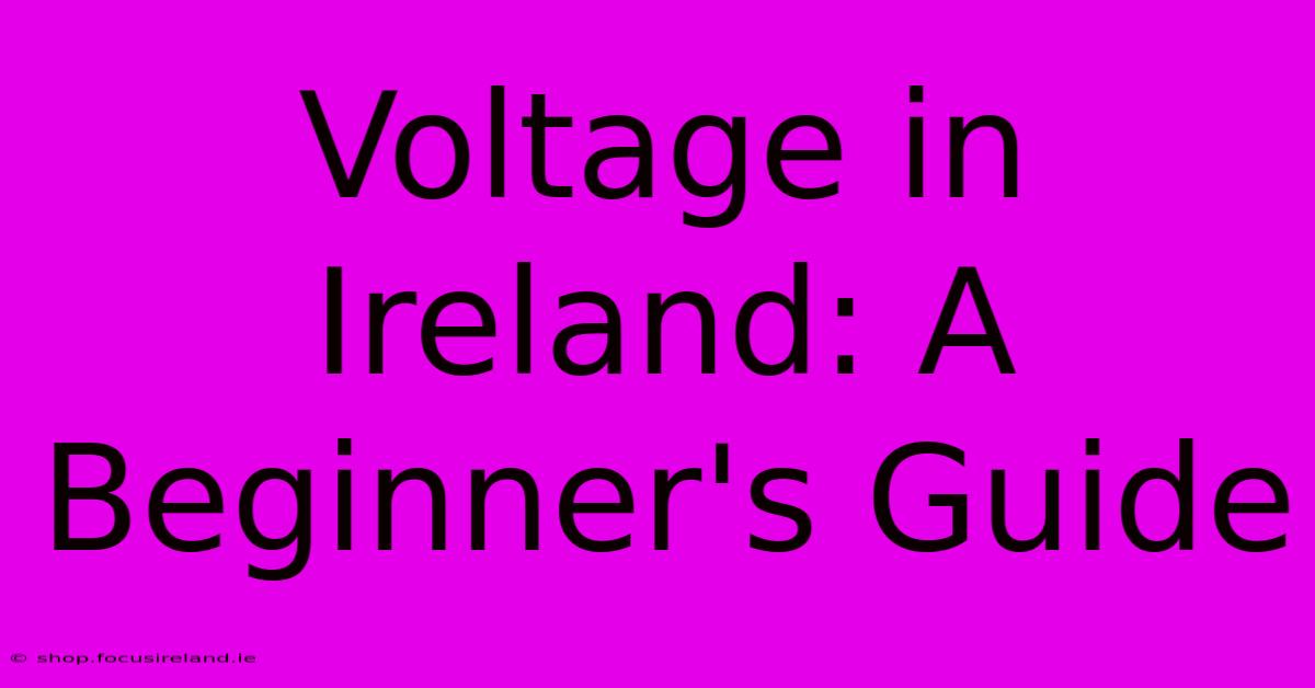 Voltage In Ireland: A Beginner's Guide