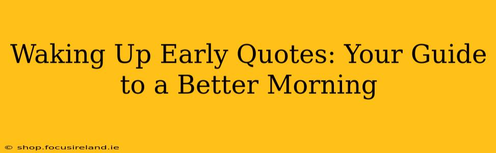 Waking Up Early Quotes: Your Guide to a Better Morning