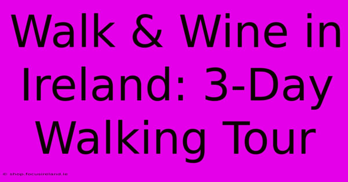 Walk & Wine In Ireland: 3-Day Walking Tour