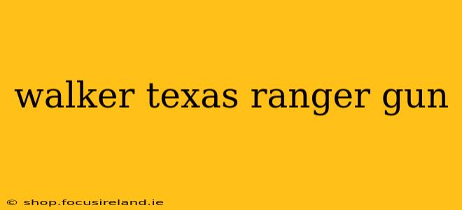 walker texas ranger gun