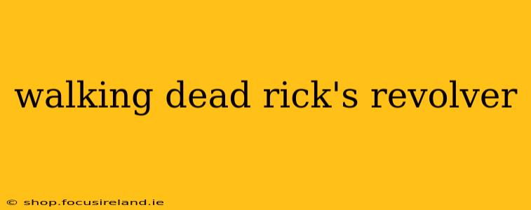 walking dead rick's revolver