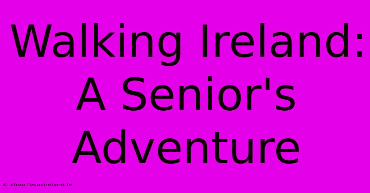 Walking Ireland: A Senior's Adventure