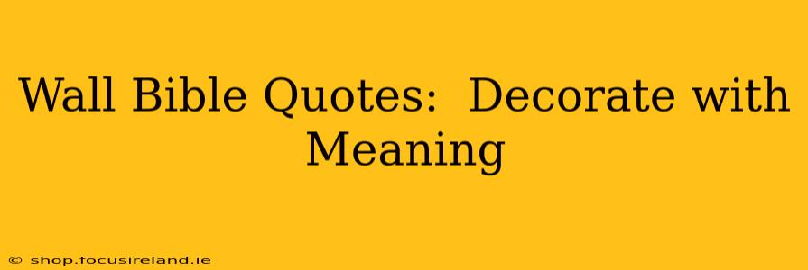 Wall Bible Quotes:  Decorate with Meaning