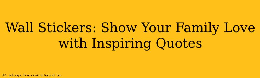Wall Stickers: Show Your Family Love with Inspiring Quotes