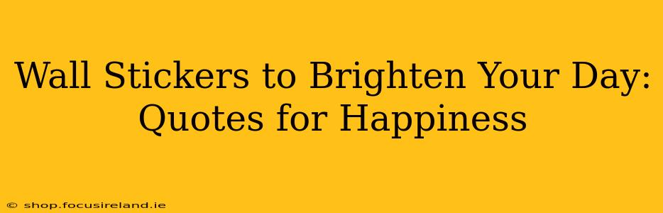 Wall Stickers to Brighten Your Day: Quotes for Happiness