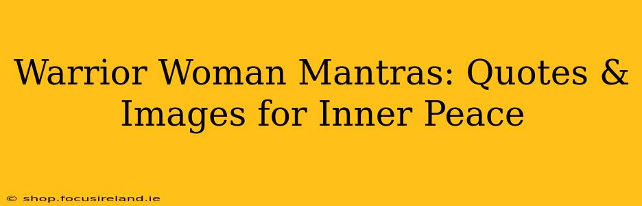 Warrior Woman Mantras: Quotes & Images for Inner Peace