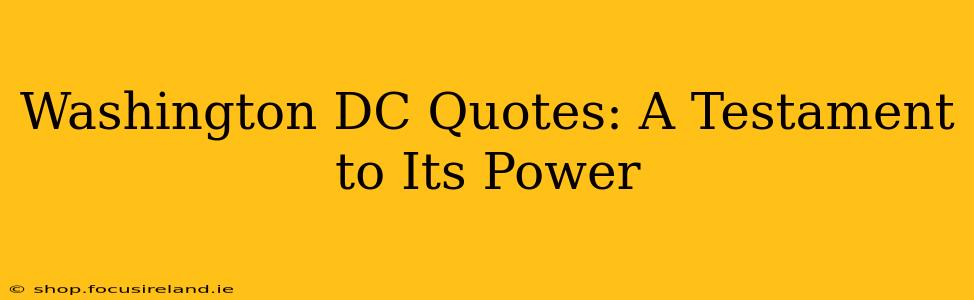 Washington DC Quotes: A Testament to Its Power