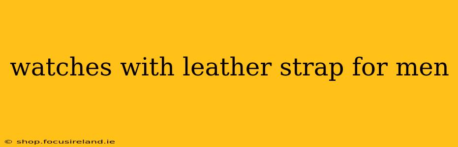 watches with leather strap for men