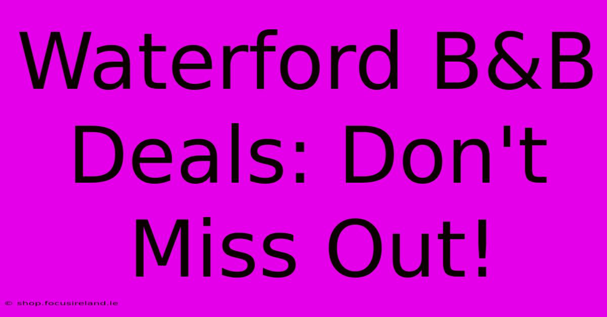 Waterford B&B Deals: Don't Miss Out!