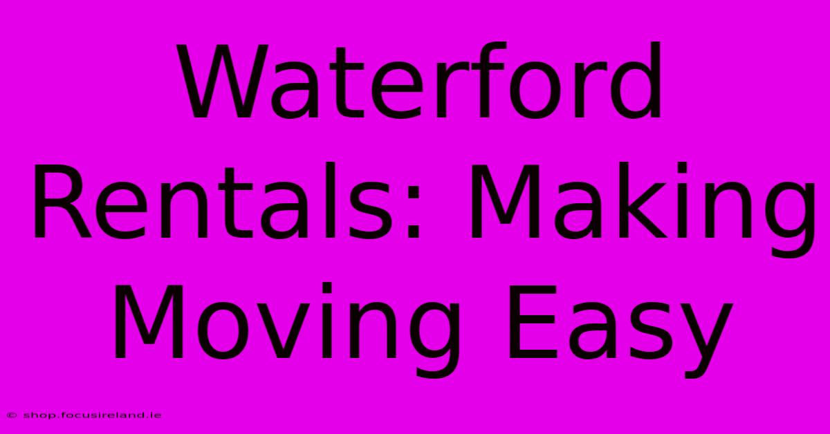 Waterford Rentals: Making Moving Easy