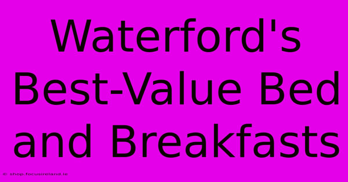 Waterford's Best-Value Bed And Breakfasts