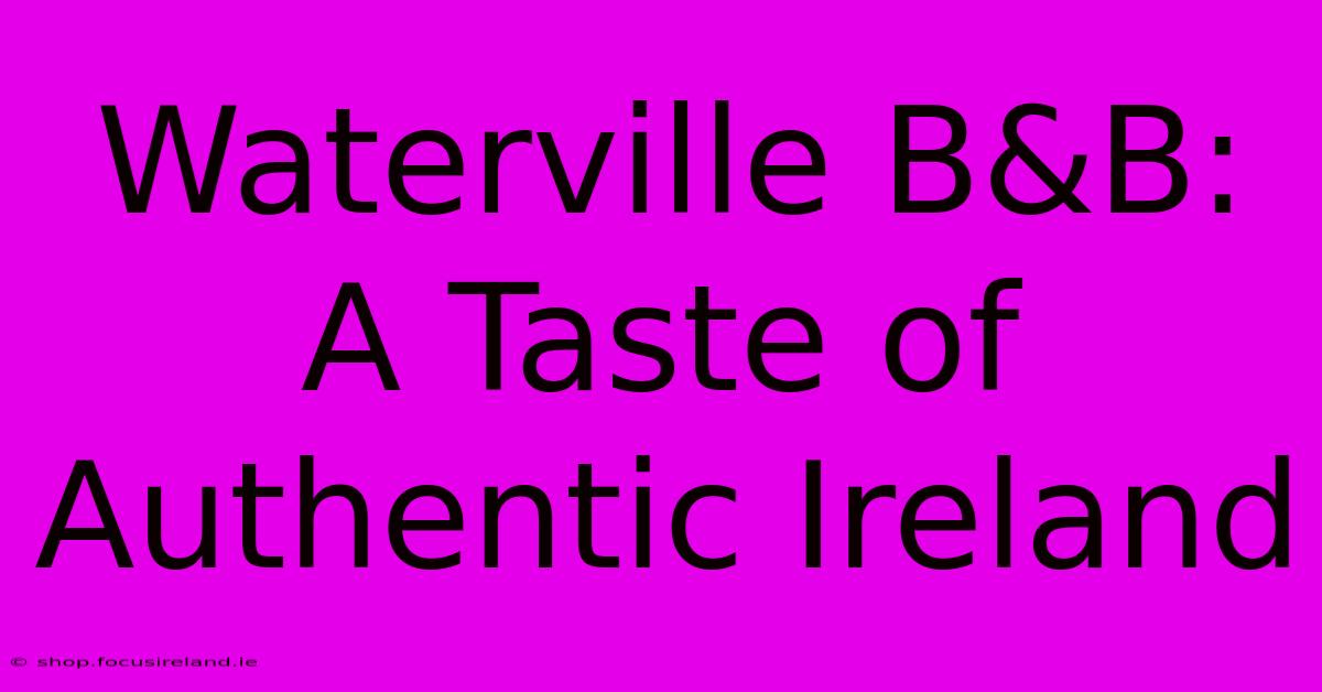 Waterville B&B: A Taste Of Authentic Ireland