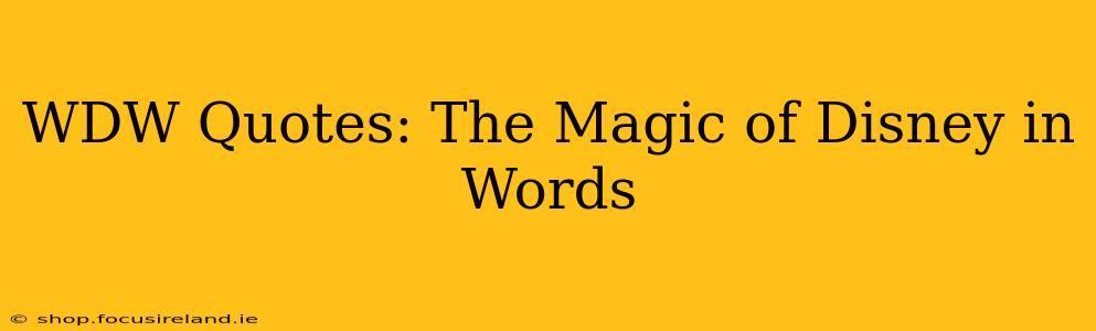 WDW Quotes: The Magic of Disney in Words