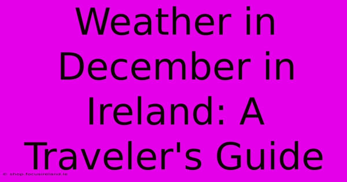 Weather In December In Ireland: A Traveler's Guide