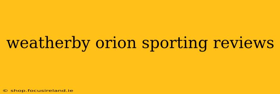 weatherby orion sporting reviews
