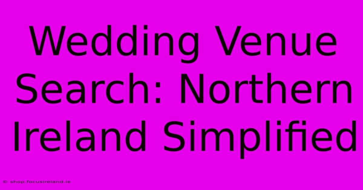 Wedding Venue Search: Northern Ireland Simplified