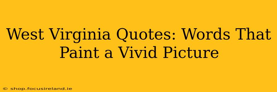 West Virginia Quotes: Words That Paint a Vivid Picture
