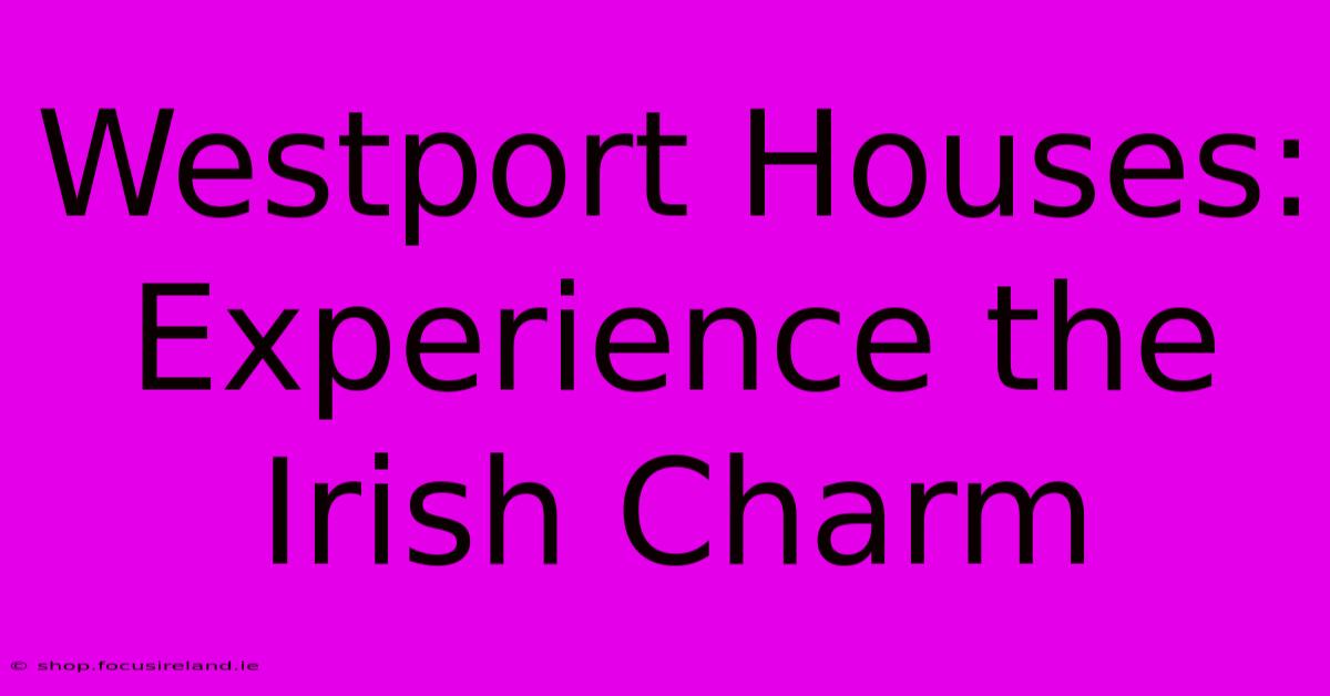 Westport Houses: Experience The Irish Charm