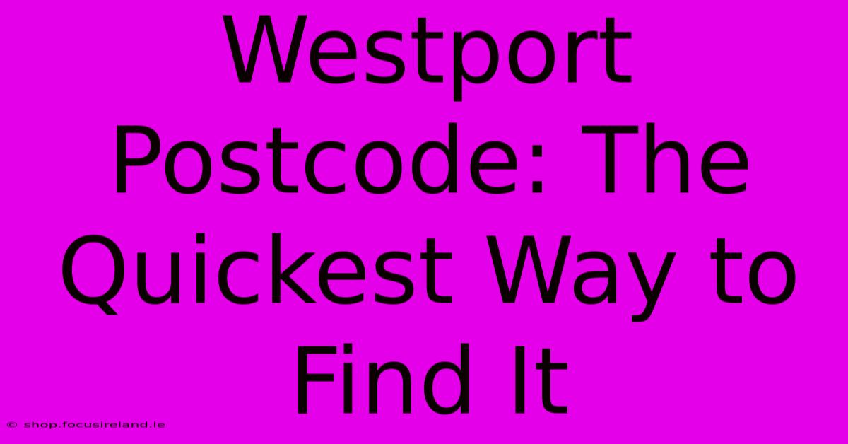 Westport Postcode: The Quickest Way To Find It