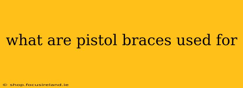 what are pistol braces used for