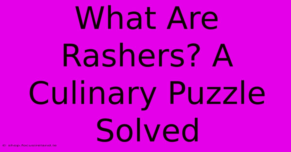 What Are Rashers? A Culinary Puzzle Solved