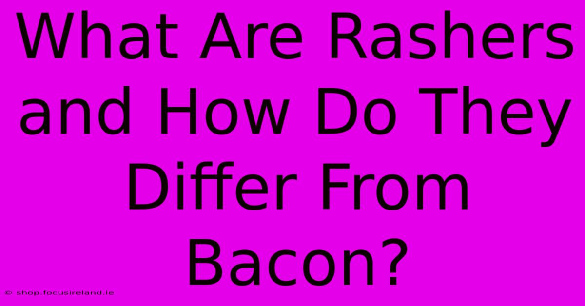 What Are Rashers And How Do They Differ From Bacon?